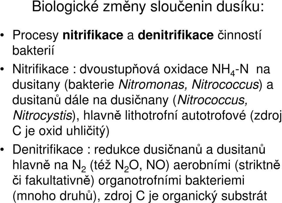 Nitrocystis), hlavně lithotrofní autotrofové (zdroj C je oxid uhličitý) Denitrifikace : redukce dusičnanů a dusitanů