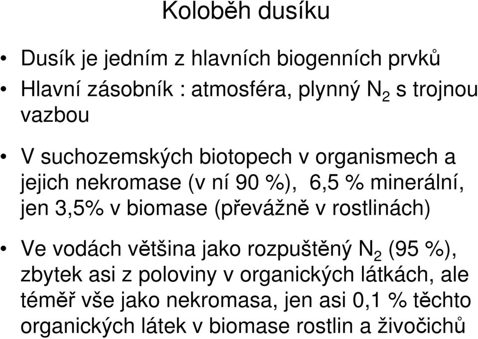 biomase (převážně v rostlinách) Ve vodách většina jako rozpuštěný N 2 (95 %), zbytek asi z poloviny v