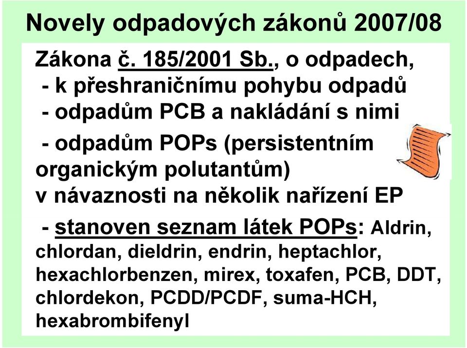 (persistentním organickým polutantům) v návaznosti na několik nařízení EP - stanoven seznam látek