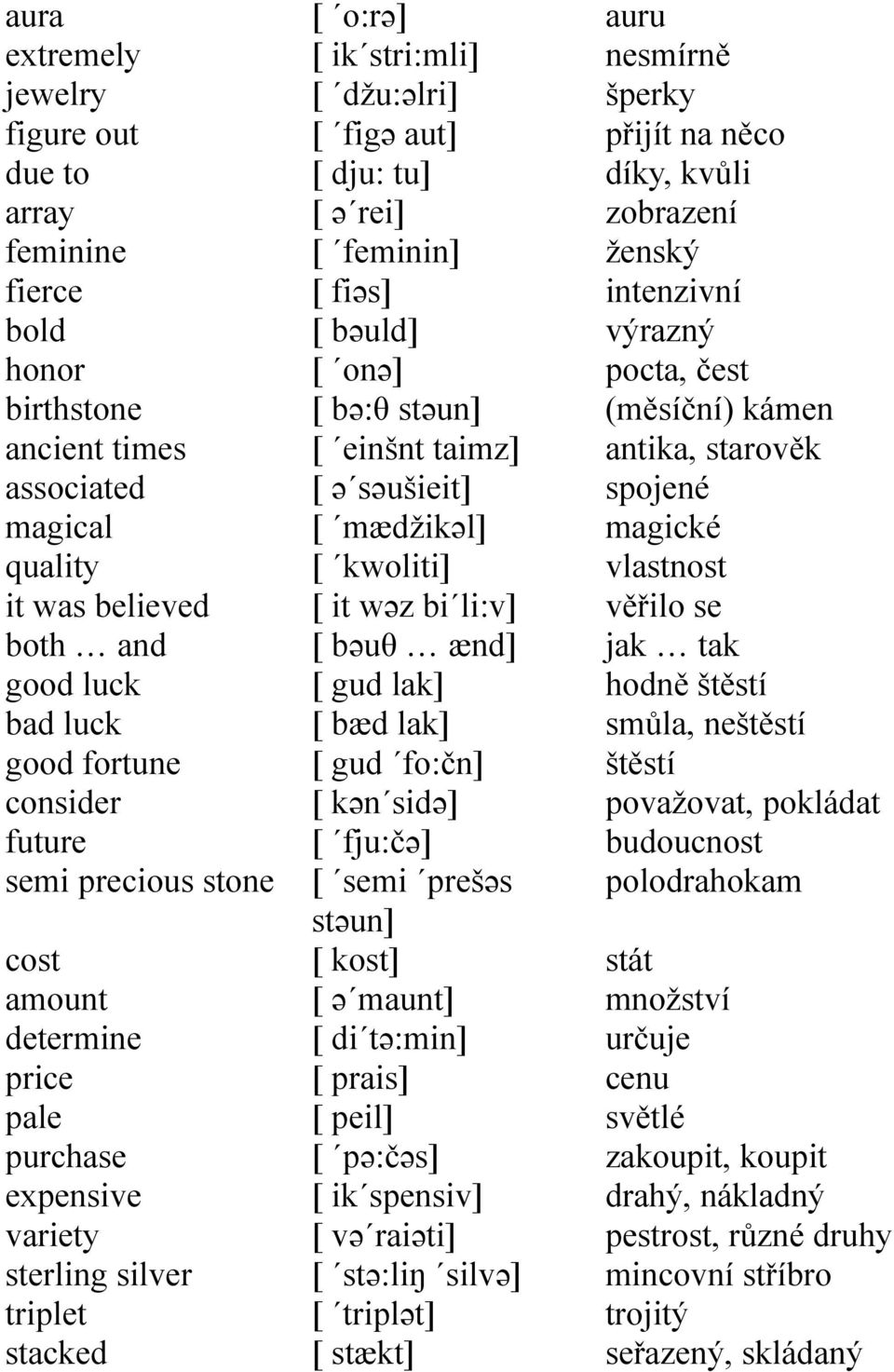 bəuld] [ onə] [ bə:θ stəun] [ einšnt taimz] [ ə səušieit] [ mædžikəl] [ kwoliti] [ it wəz bi li:v] [ bəuθ ænd] [ gud lak] [ bæd lak] [ gud fo:čn] [ kən sidə] [ fju:čə] [ semi prešəs stəun] [ kost] [