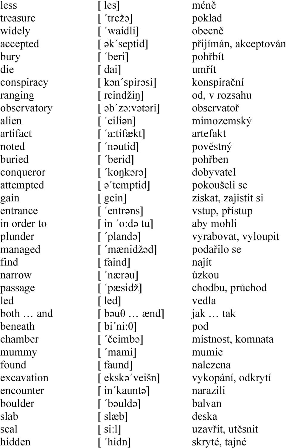 nəutid] [ berid] [ koŋkərə] [ ə temptid] [ gein] [ entrəns] [ in o:də tu] [ plandə] [ mænidžəd] [ faind] [ nærəu] [ pæsidž] [ led] [ bəuθ ænd] [ bi ni:θ] [ čeimbə] [ mami] [ faund] [ ekskə veišn] [