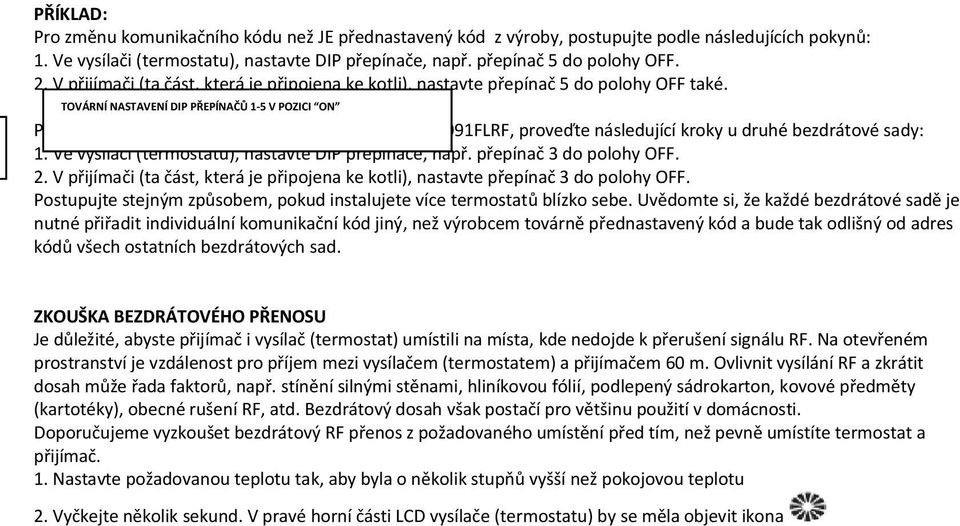 TOVÁRNÍ NASTAVENÍ DIP PŘEPÍNAČŮ 1-5 V POZICI ON Pokud instalujete dvě sady bezdrátových termostatů 091FLRF, proveďte následující kroky u druhé bezdrátové sady: 1.