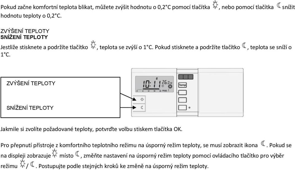 ZVÝŠENÍ TEPLOTY SNÍŽENÍ TEPLOTY Jakmile si zvolíte požadované teploty, potvrďte volbu stiskem tlačítka OK.