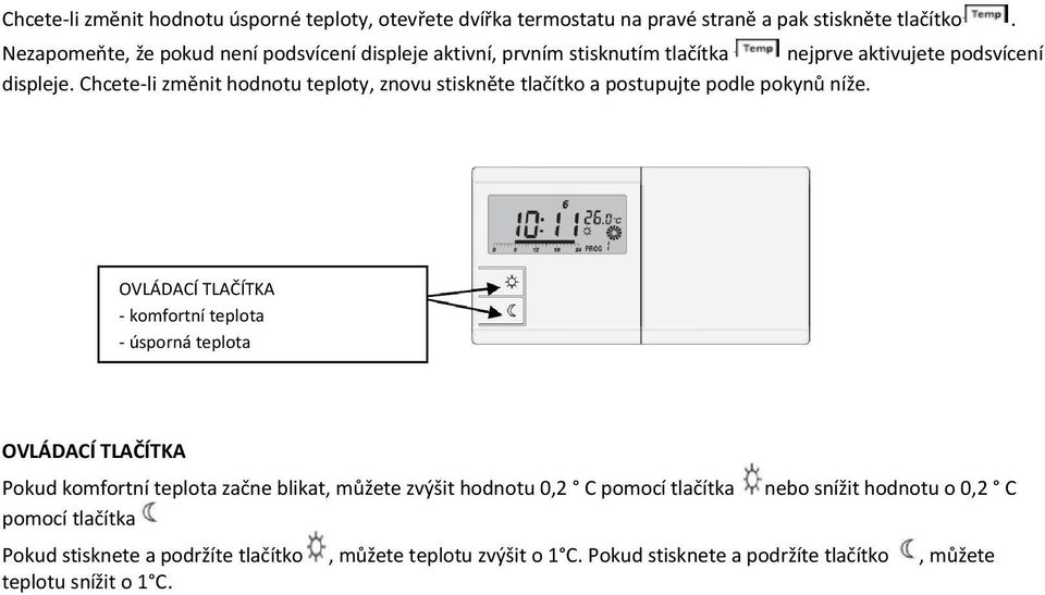 Chcete-li změnit hodnotu teploty, znovu stiskněte tlačítko a postupujte podle pokynů níže.