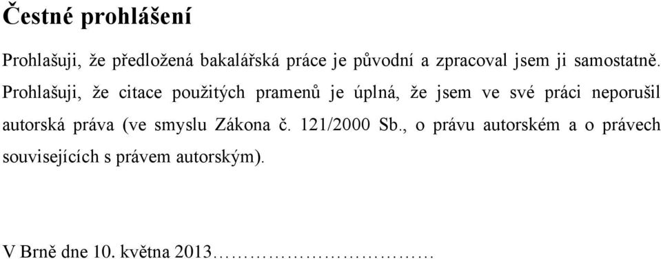 Prohlašuji, že citace použitých pramenů je úplná, že jsem ve své práci neporušil