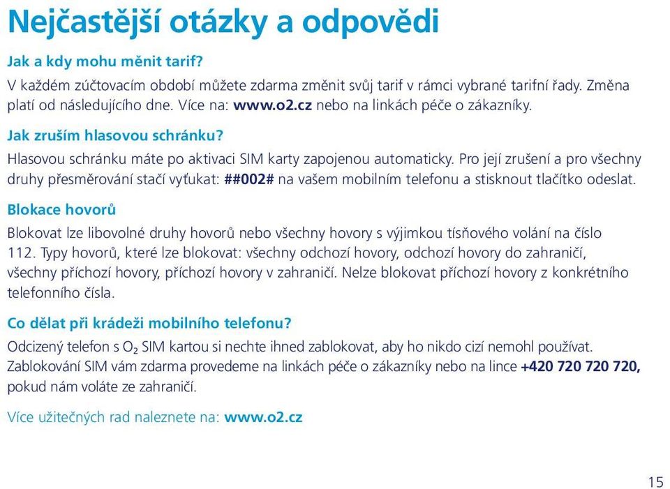 Pro její zrušení a pro všechny druhy přesměrování stačí vyťukat: ##002# na vašem mobilním telefonu a stisknout tlačítko odeslat.