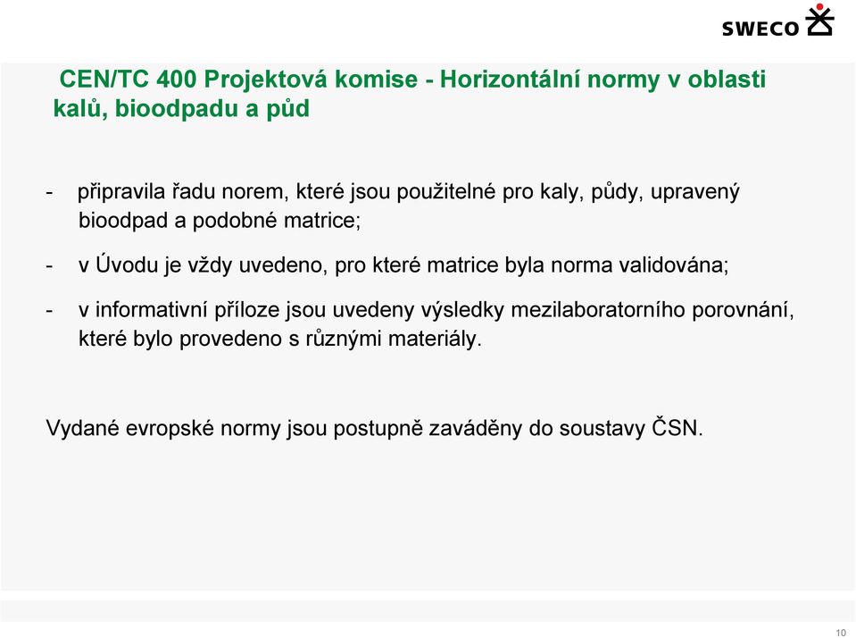 které matrice byla norma validována; - v informativní příloze jsou uvedeny výsledky mezilaboratorního