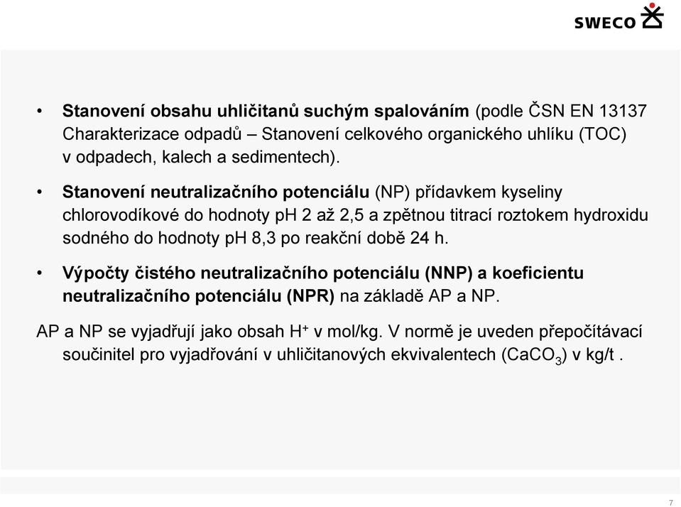 Stanovení neutralizačního potenciálu (NP) přídavkem kyseliny chlorovodíkové do hodnoty ph 2 až 2,5 a zpětnou titrací roztokem hydroxidu sodného do hodnoty