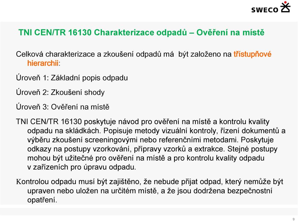 Popisuje metody vizuální kontroly, řízení dokumentů a výběru zkoušení screeningovými nebo referenčními metodami. Poskytuje odkazy na postupy vzorkování, přípravy vzorků a extrakce.