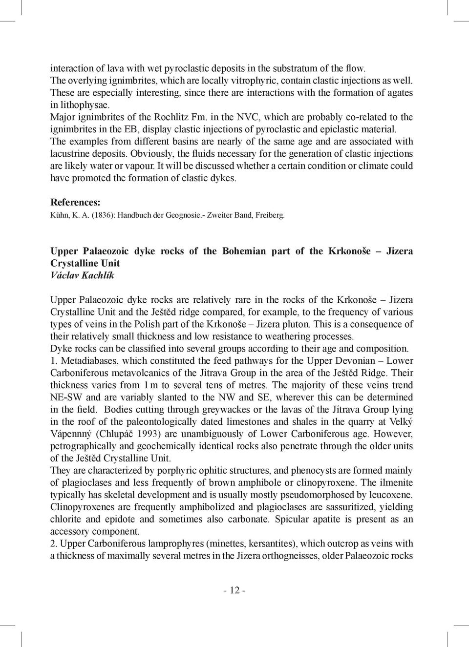 in the NVC, which are probably co-related to the ignimbrites in the EB, display clastic injections of pyroclastic and epiclastic material.