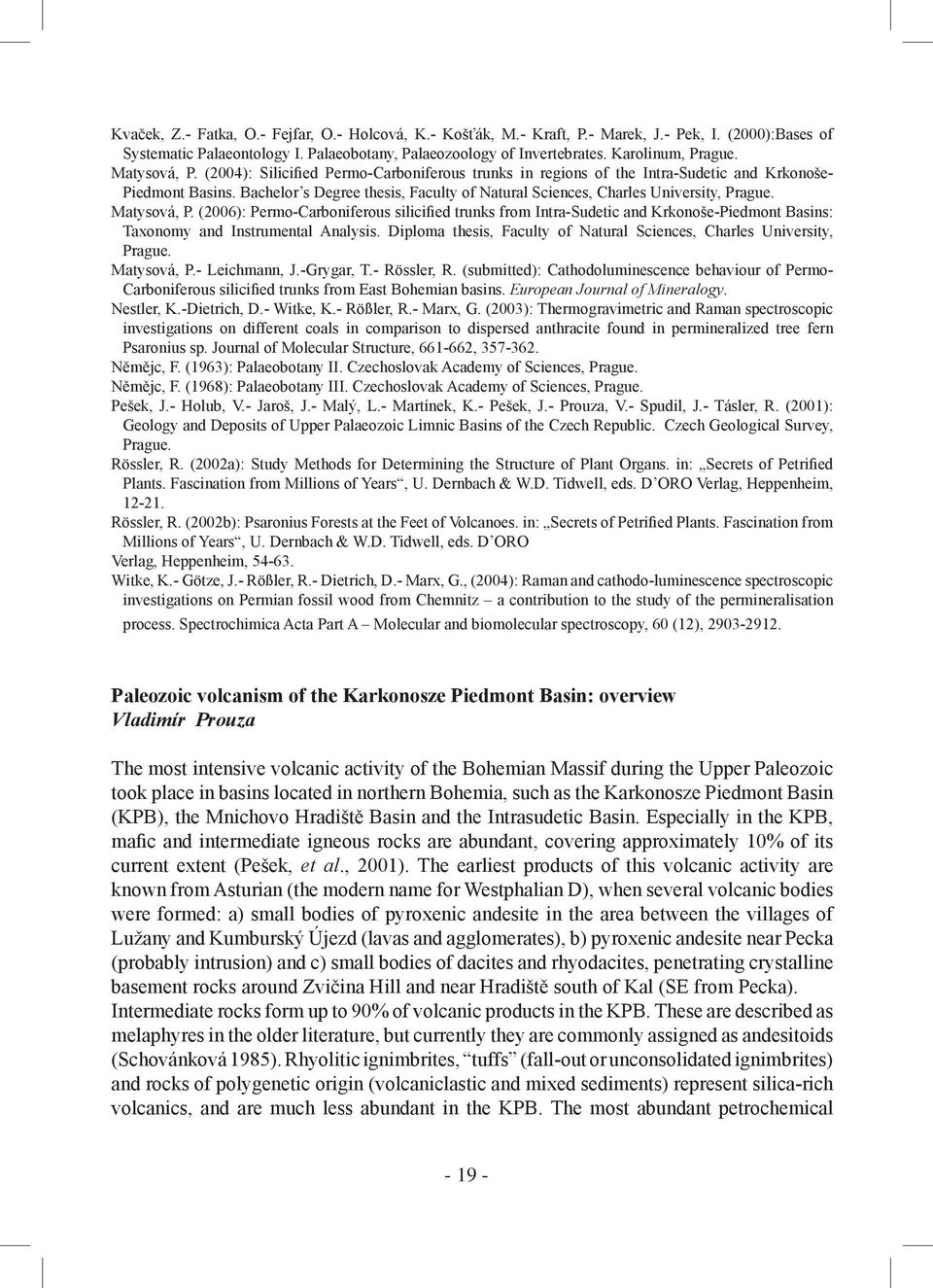 Bachelor s Degree thesis, Faculty of Natural Sciences, Charles University, Prague. Matysová, P.