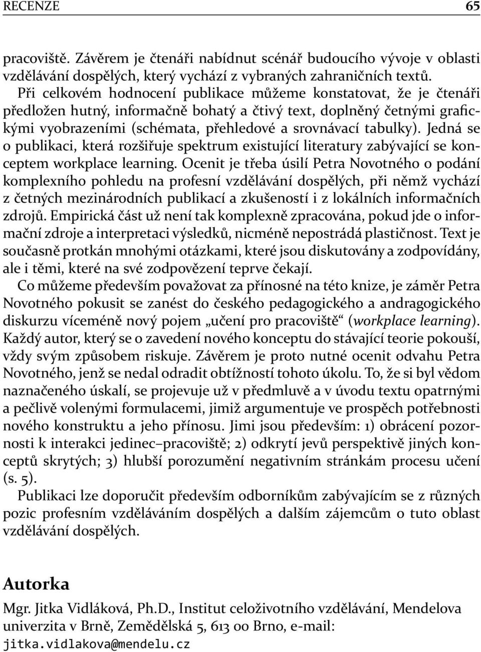 tabulky). Jedná se o publikaci, která rozšiřuje spektrum existující literatury zabývající se konceptem workplace learning.