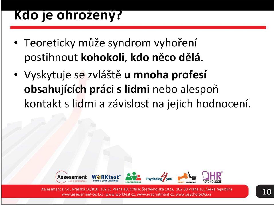 závislost na jejich hodnocení. Assessment s.r.o., Pražská 6/80, 02 2 Praha 0, Office: Štěrboholská 02a, 02 00 Praha 0, Česká republika www.