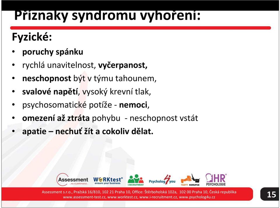 neschopnost vstát apatie nechuť žít a cokoliv dělat. Assessment s.r.o., Pražská 6/80, 02 2 Praha 0, Office: Štěrboholská 02a, 02 00 Praha 0, Česká republika www.