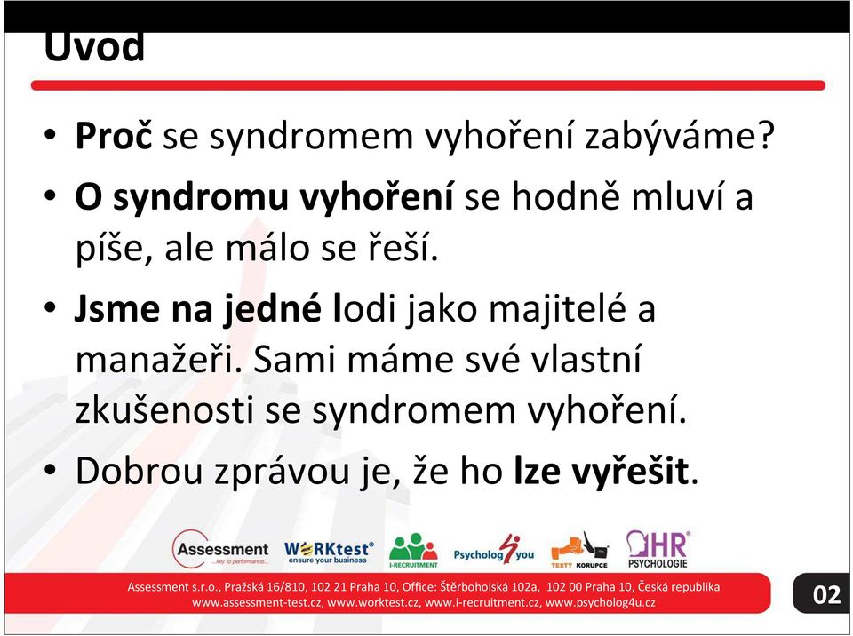 Dobrou zprávou je, že ho lze vyřešit. Assessment s.r.o., Pražská 6/80, 02 2 Praha 0, Office: Štěrboholská 02a, 02 00 Praha 0, Česká republika www.