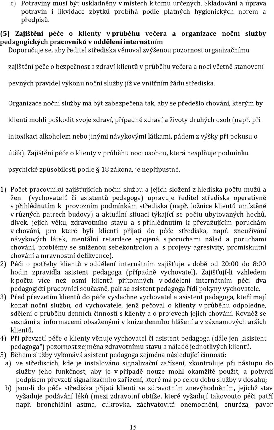 zajištění péče o bezpečnost a zdraví klientů v průběhu večera a noci včetně stanovení pevných pravidel výkonu noční služby již ve vnitřním řádu střediska.