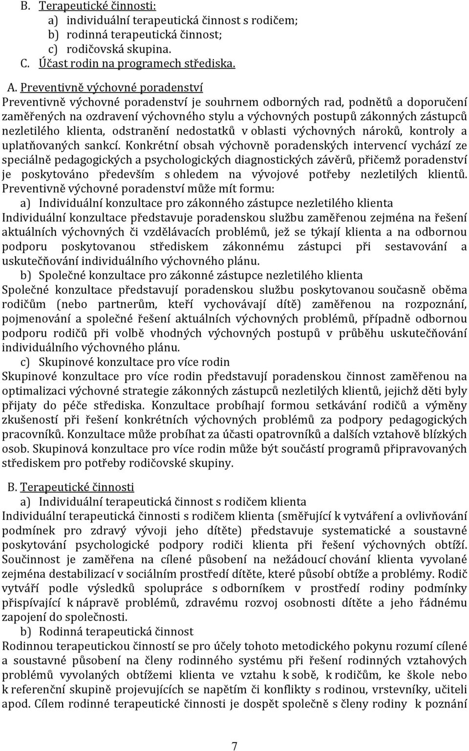 nezletilého klienta, odstranění nedostatků v oblasti výchovných nároků, kontroly a uplatňovaných sankcí.