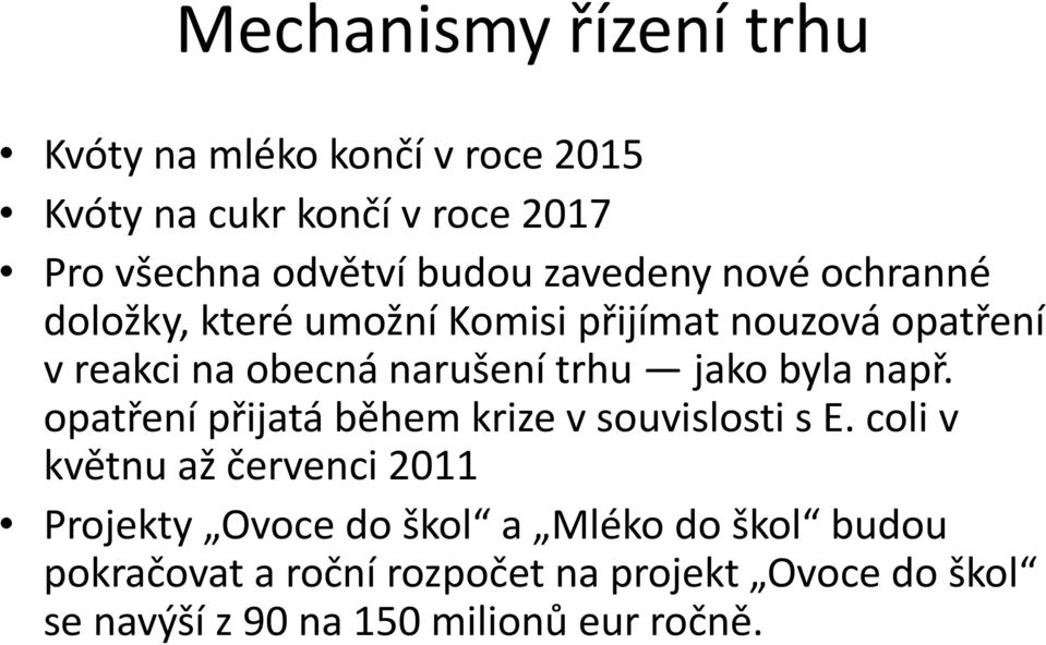 jako byla např. opatření přijatá během krize v souvislosti s E.