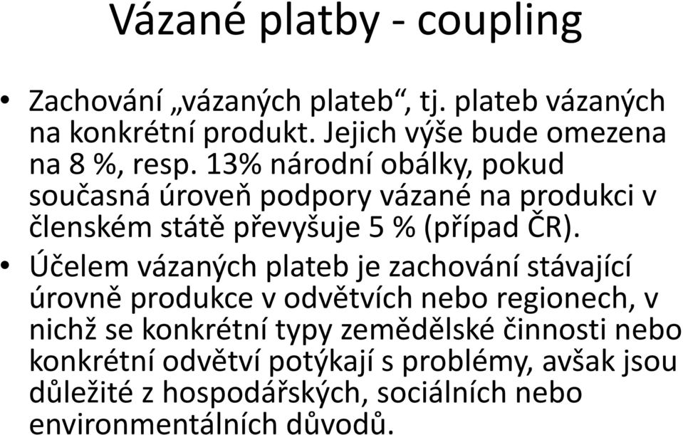 13% národní obálky, pokud současná úroveň podpory vázané na produkci v členském státě převyšuje 5 % (případ ČR).