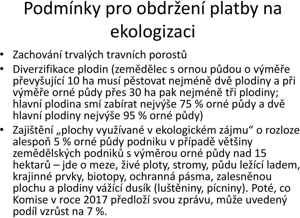 využívané v ekologickém zájmu o rozloze alespoň 5 % orné půdy podniku v případě většiny zemědělských podniků s výměrou orné půdy nad 15 hektarů jde o meze, živé ploty, stromy, půdu