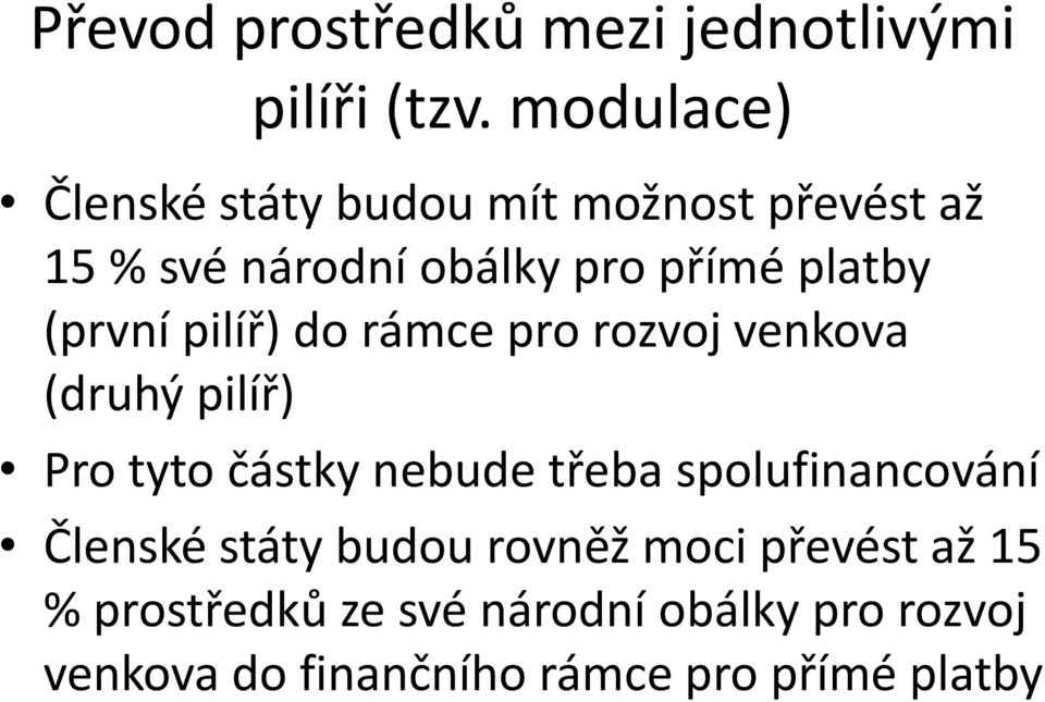 (první pilíř) do rámce pro rozvoj venkova (druhý pilíř) Pro tyto částky nebude třeba