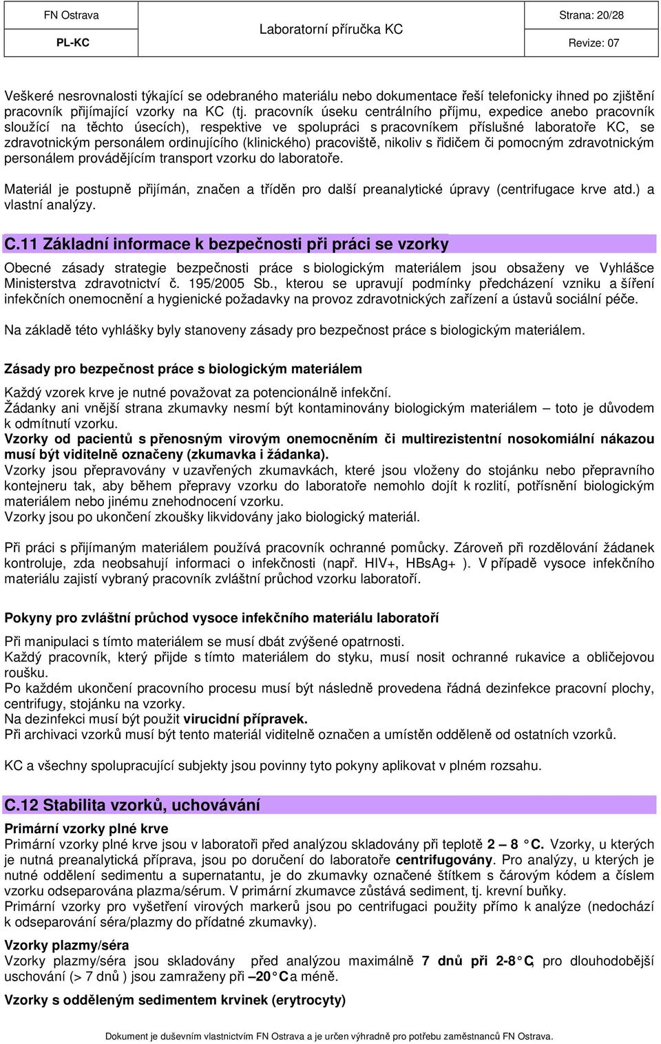 (klinického) pracoviště, nikoliv s řidičem či pomocným zdravotnickým personálem provádějícím transport vzorku do laboratoře.