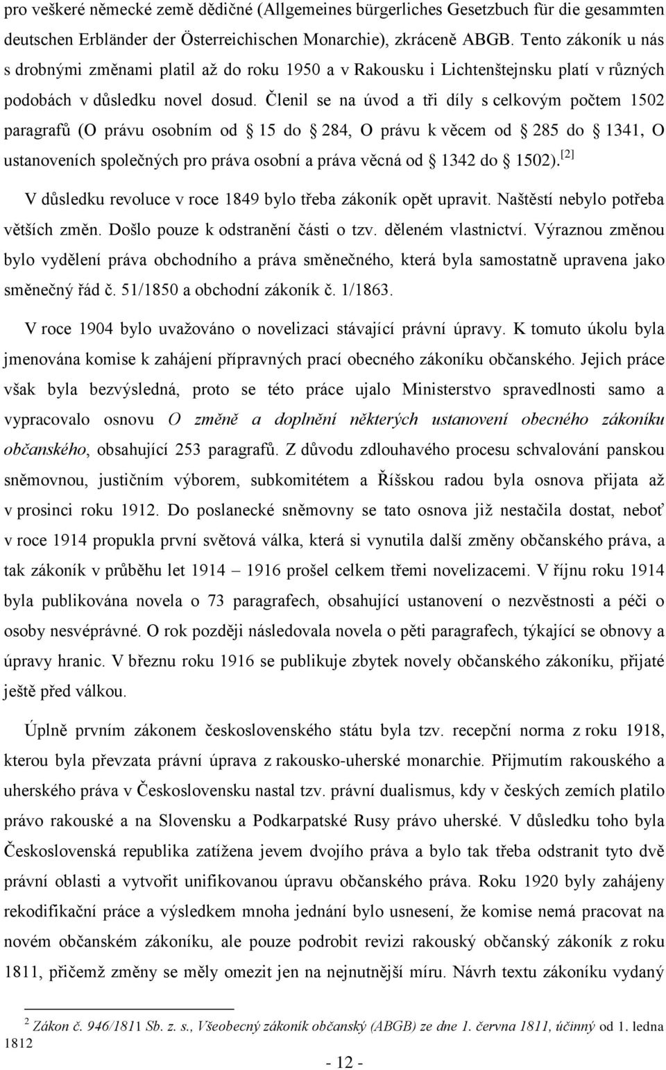 Členil se na úvod a tři díly s celkovým počtem 1502 paragrafů (O právu osobním od 15 do 284, O právu k věcem od 285 do 1341, O ustanoveních společných pro práva osobní a práva věcná od 1342 do 1502).