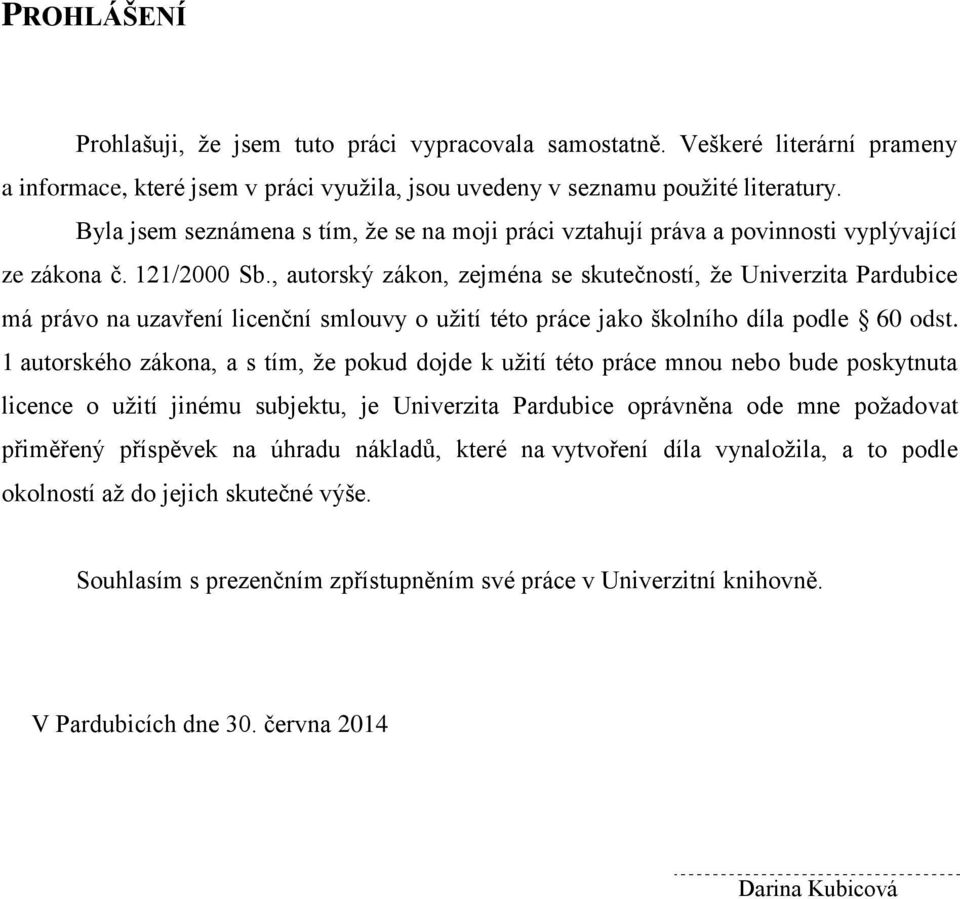 , autorský zákon, zejména se skutečností, že Univerzita Pardubice má právo na uzavření licenční smlouvy o užití této práce jako školního díla podle 60 odst.