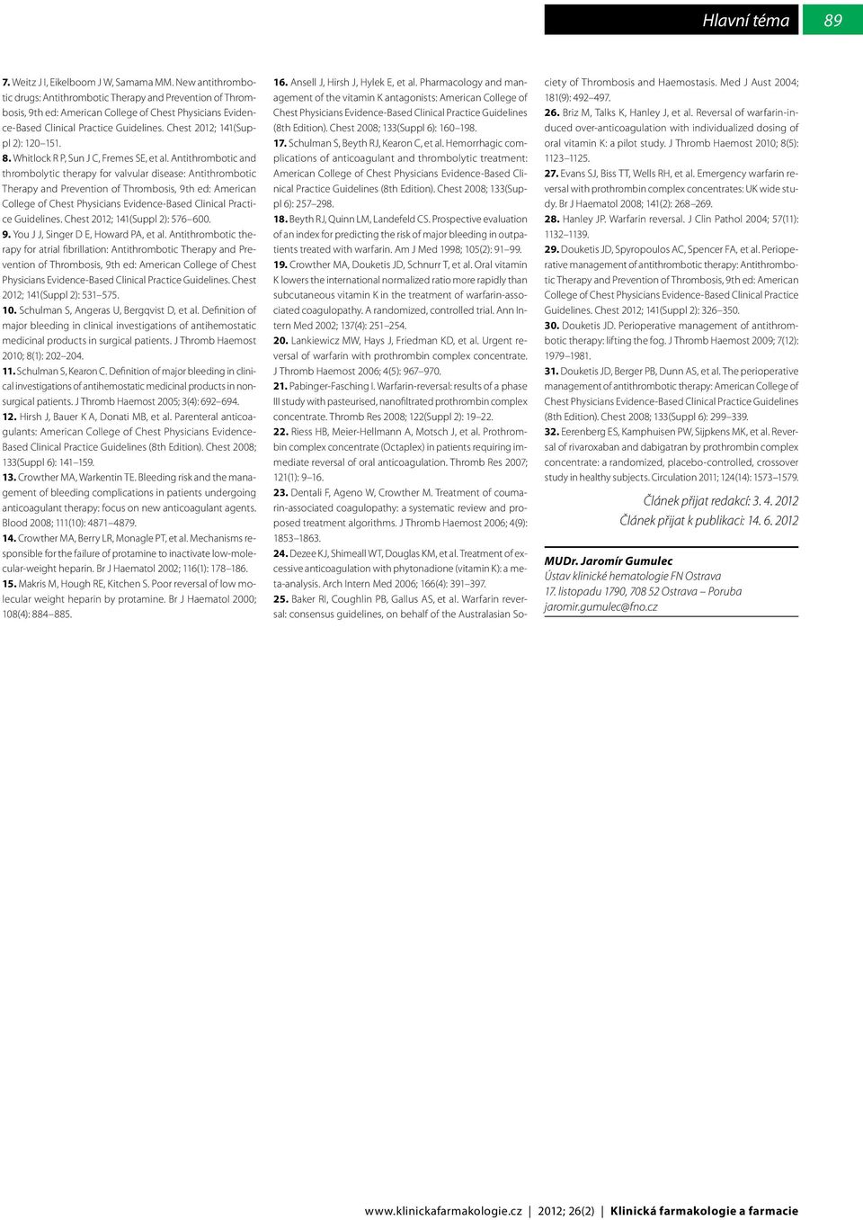 Chest 2012; 141(Suppl 2): 120 151. 8. Whitlock R P, Sun J C, Fremes SE, et al.