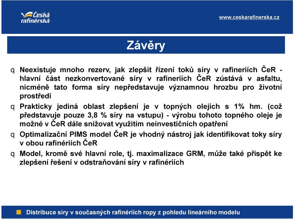 (což představuje pouze 3,8 %síry na vstupu) -výrobu tohoto topného oleje je možné včer dále snižovat využitím neinvestičních opatření q Optimalizační PIMS model