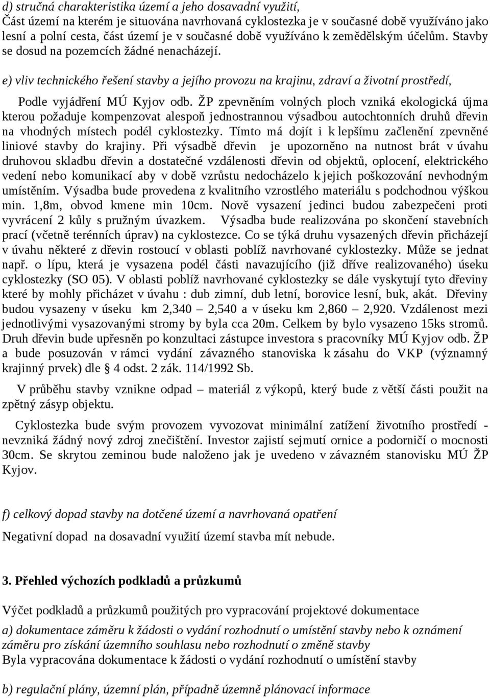 e) vliv technického řešení stavby a jejího provozu na krajinu, zdraví a životní prostředí, Podle vyjádření MÚ Kyjov odb.