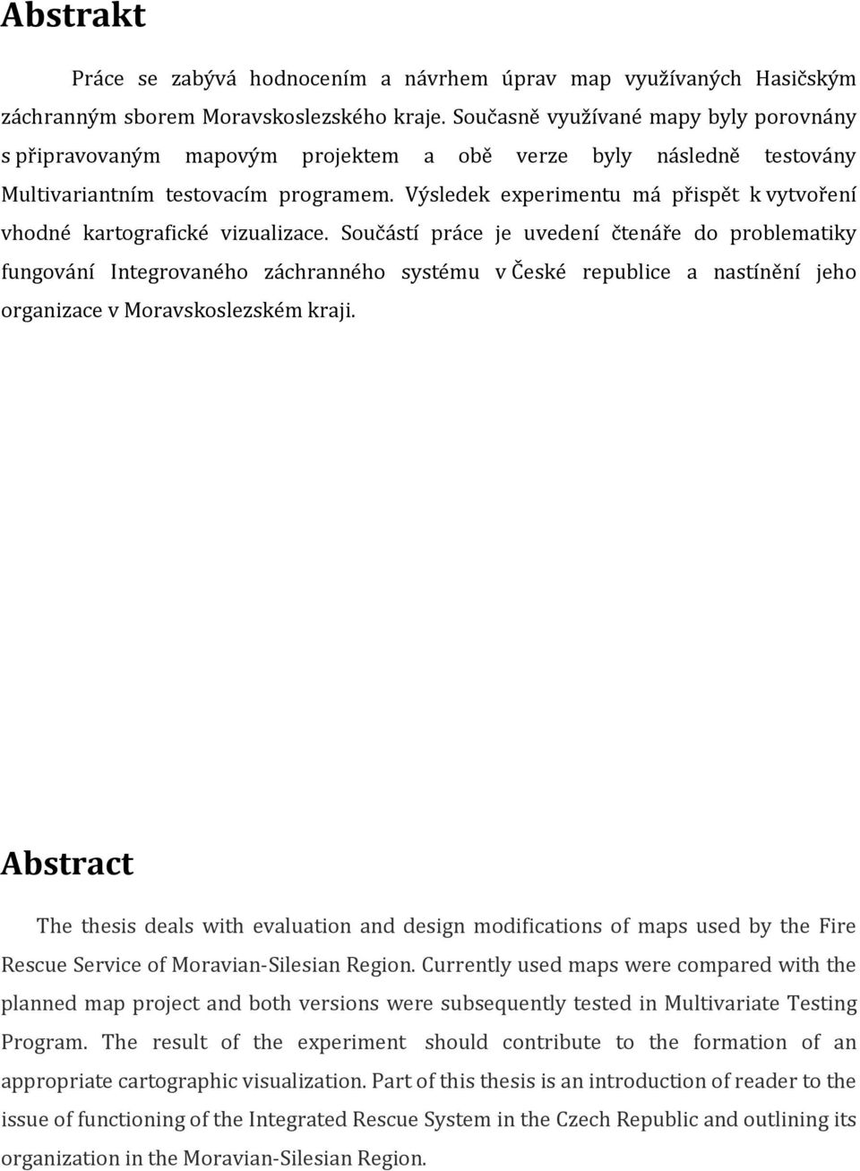 Výsledek experimentu má přispět k vytvoření vhodné kartografické vizualizace.