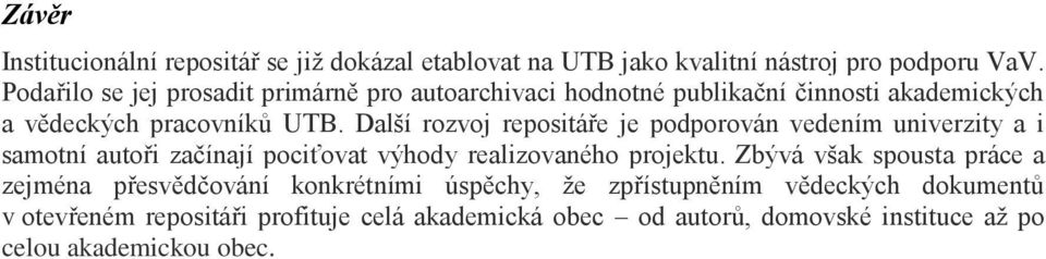 Další rozvoj repositáře je podporován vedením univerzity a i samotní autoři začínají pociťovat výhody realizovaného projektu.