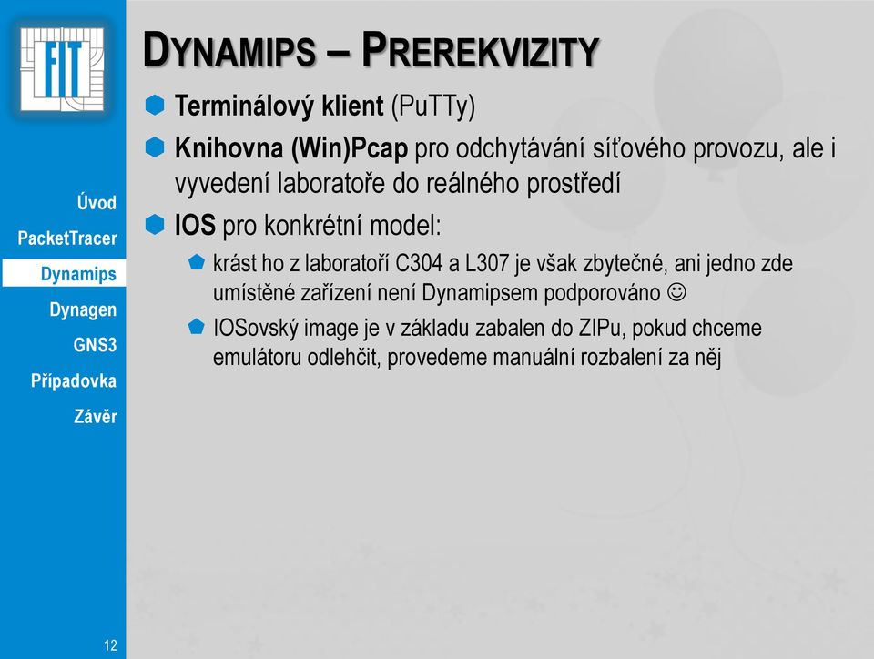 laboratoří C304 a L307 je však zbytečné, ani jedno zde umístěné zařízení není em podporováno