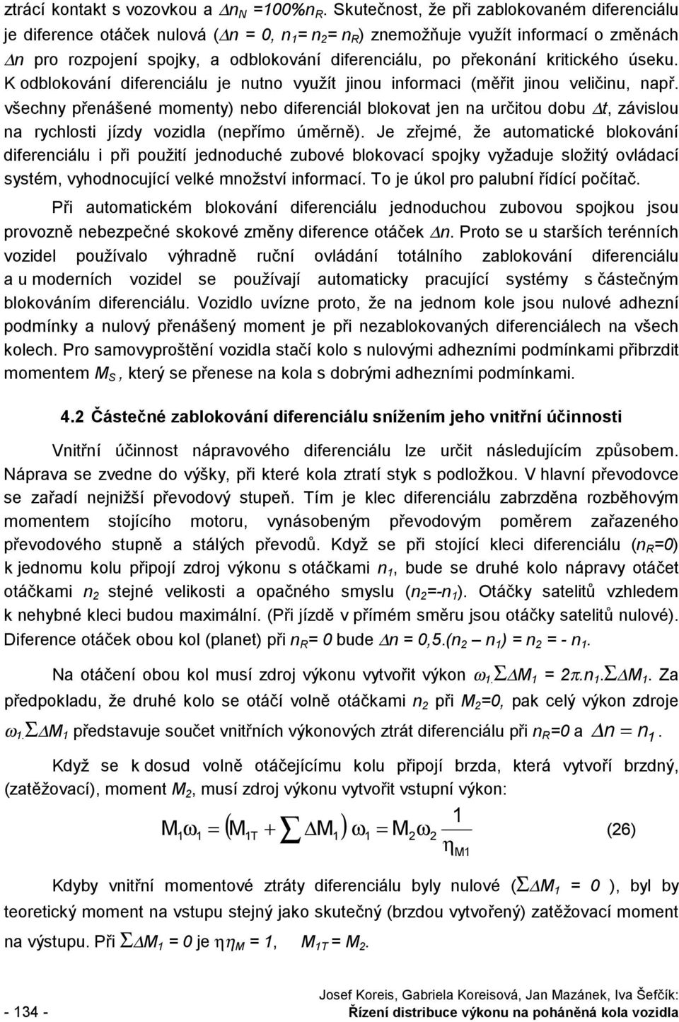 kritického úseku. K odblokování diferenciálu je nutno využít jinou informaci (měřit jinou veličinu, např.