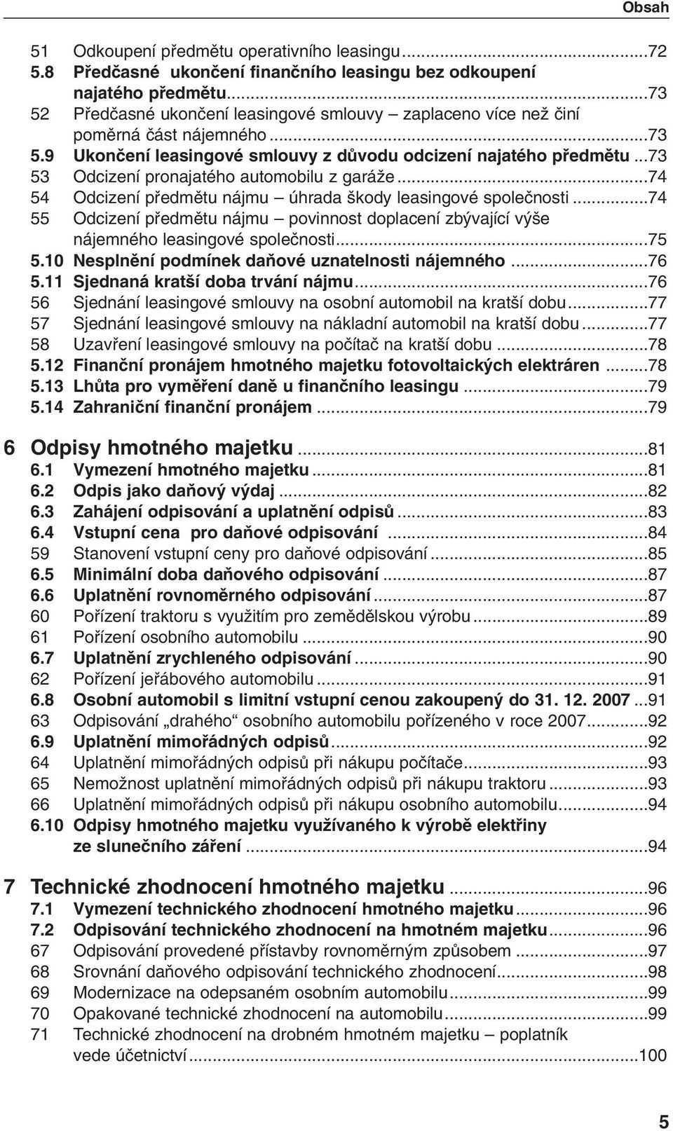 ..73 53 Odcizení pronajatého automobilu z garáïe...74 54 Odcizení pfiedmûtu nájmu úhrada kody leasingové spoleãnosti.