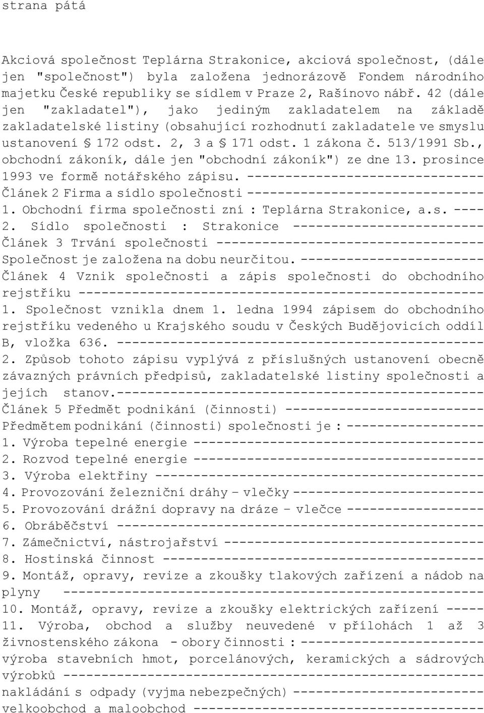 , obchodní zákoník, dále jen "obchodní zákoník") ze dne 13. prosince 1993 ve formě notářského zápisu.