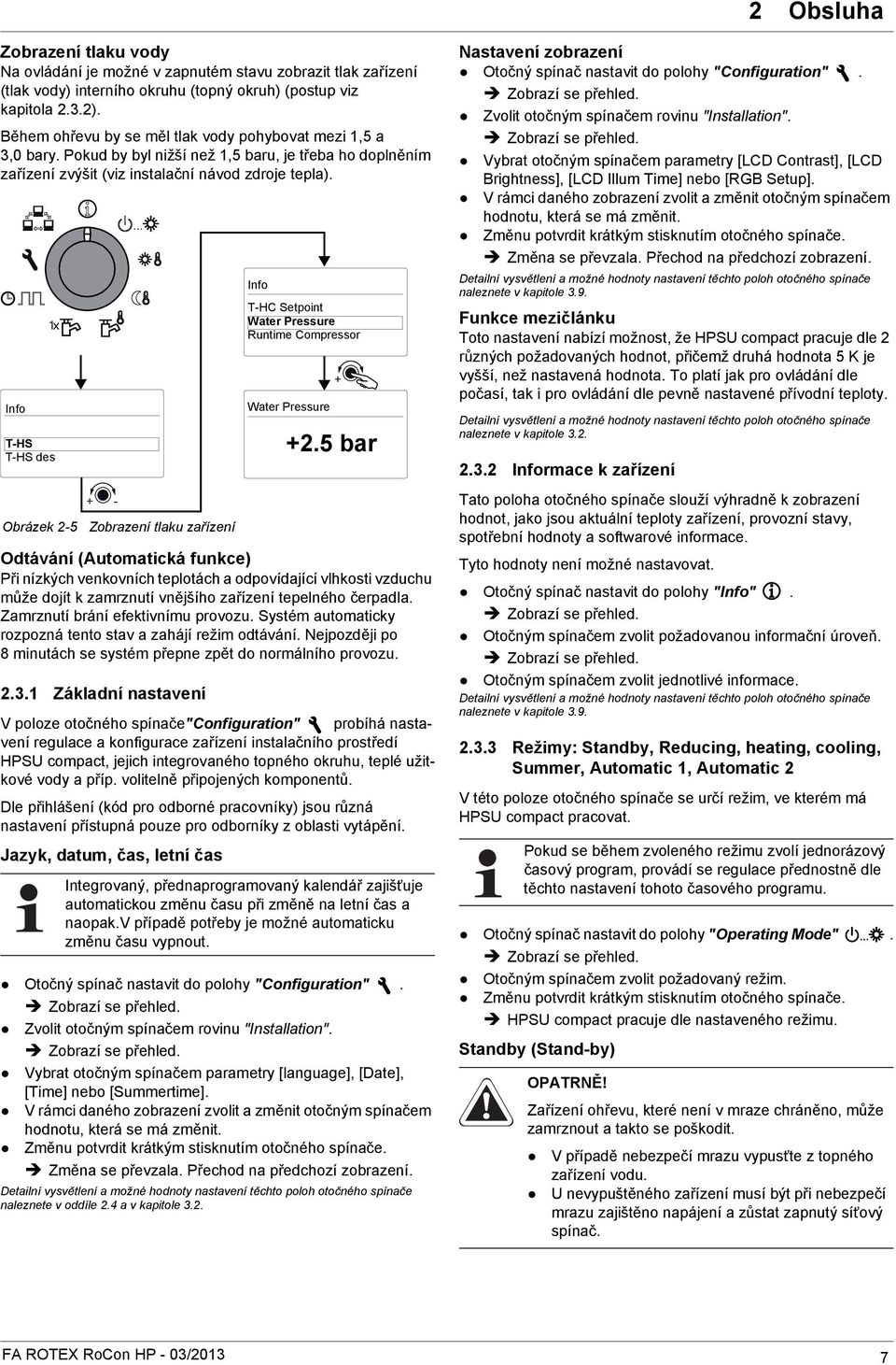 Info T-HS T-HS des Obrázek 2-5 + - Zobrazení tlaku zařízení Odtávání (Automatická funkce) Při nízkých venkovních teplotách a odpovídající vlhkosti vzduchu může dojít k zamrznutí vnějšího zařízení