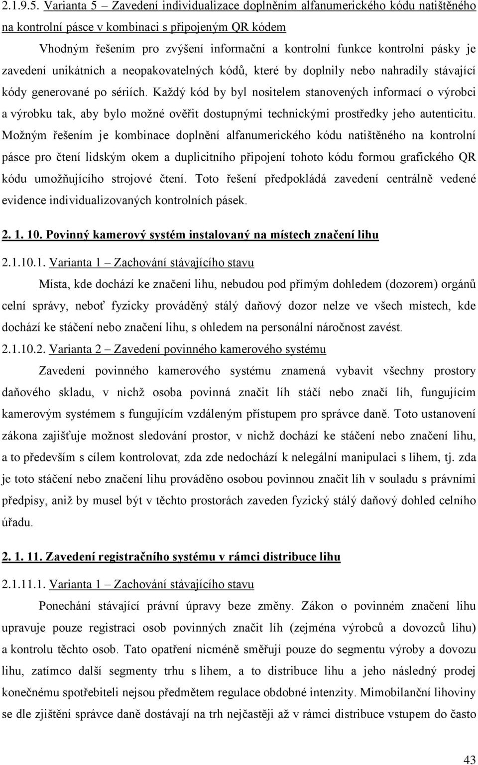 pásky je zavedení unikátních a neopakovatelných kódů, které by doplnily nebo nahradily stávající kódy generované po sériích.