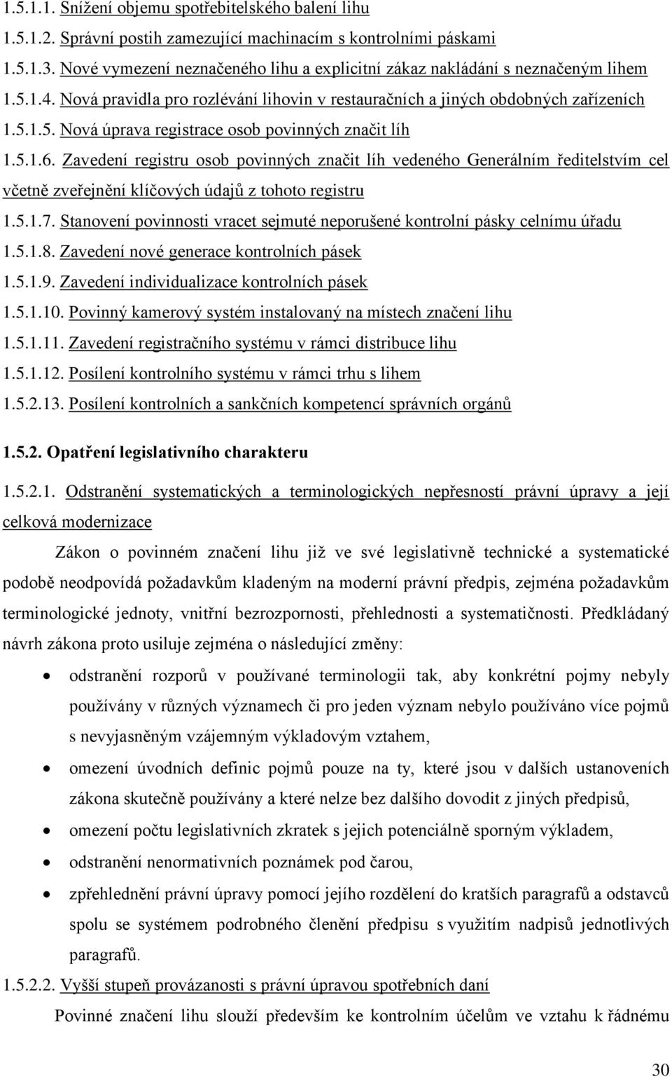 5.1.6. Zavedení registru osob povinných značit líh vedeného Generálním ředitelstvím cel včetně zveřejnění klíčových údajů z tohoto registru 1.5.1.7.