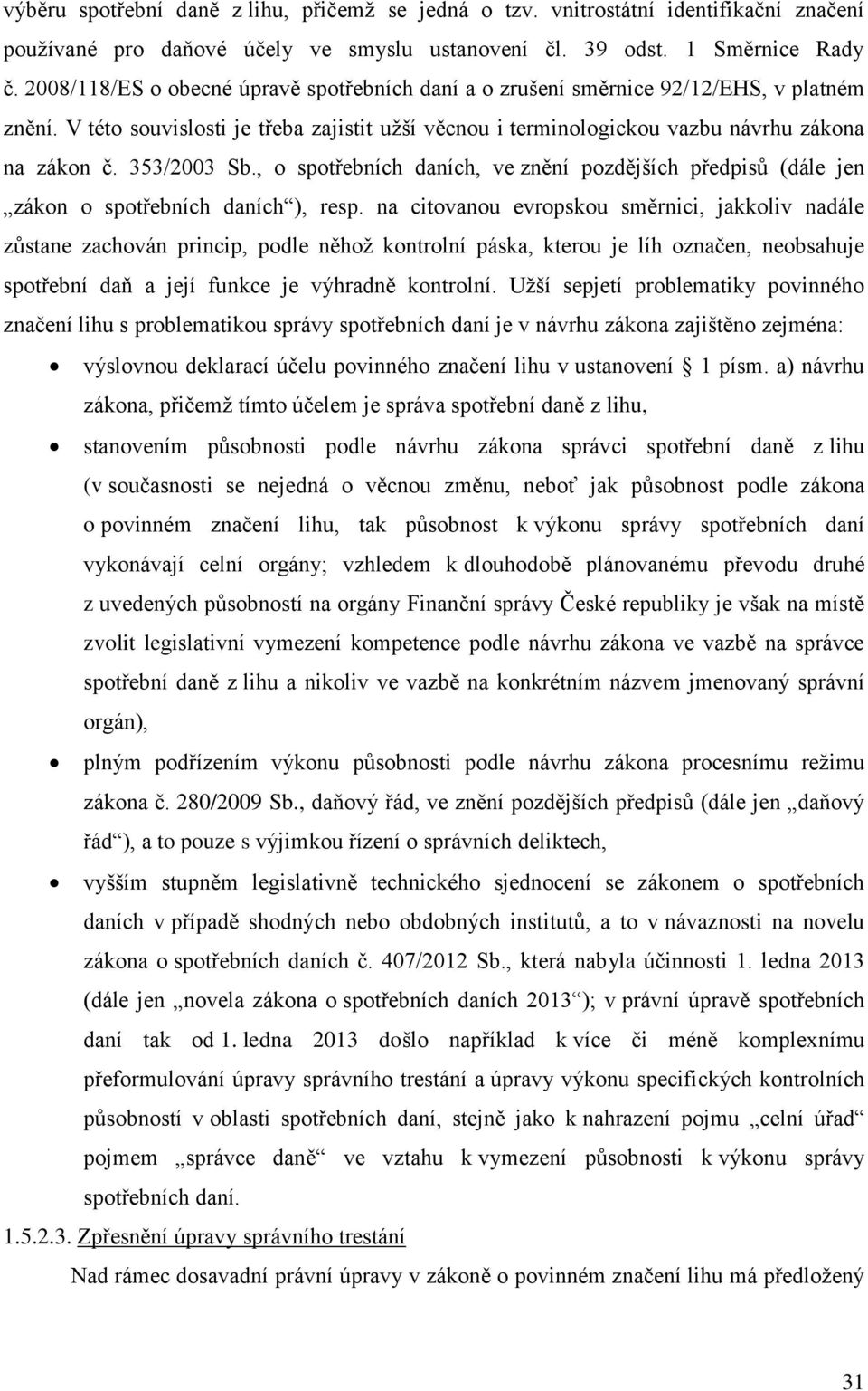 353/2003 Sb., o spotřebních daních, ve znění pozdějších předpisů (dále jen zákon o spotřebních daních ), resp.