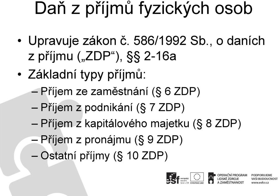 ze zaměstnání ( 6 ZDP) Příjem z podnikání ( 7 ZDP) Příjem z