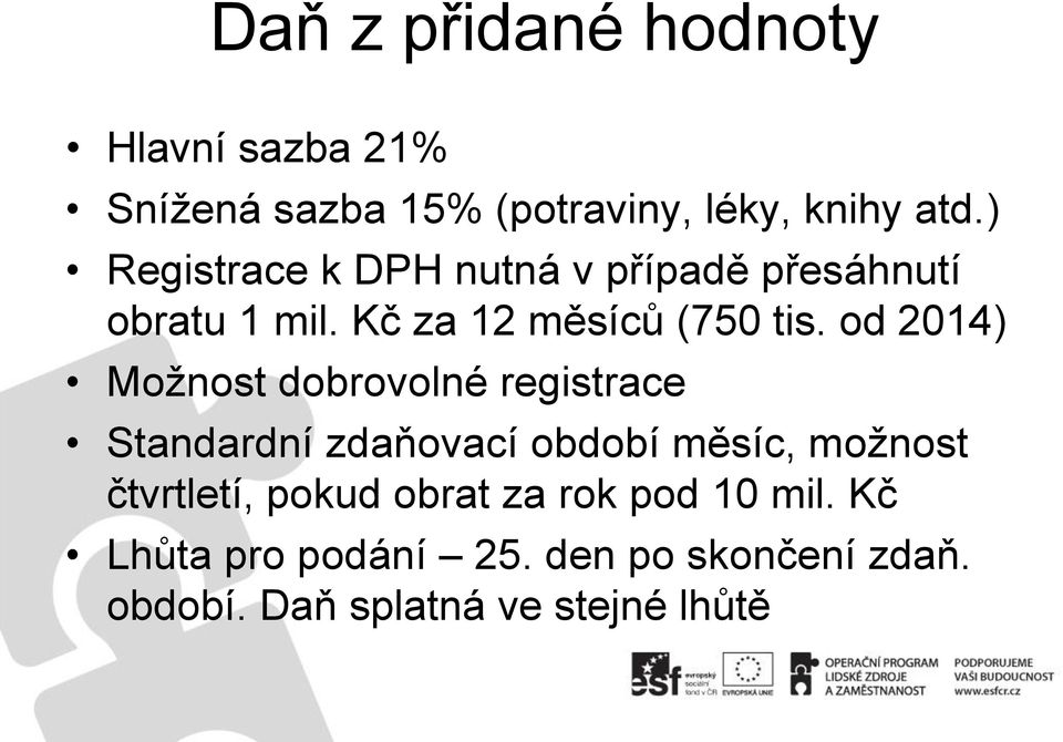 od 2014) Moţnost dobrovolné registrace Standardní zdaňovací období měsíc, moţnost čtvrtletí,