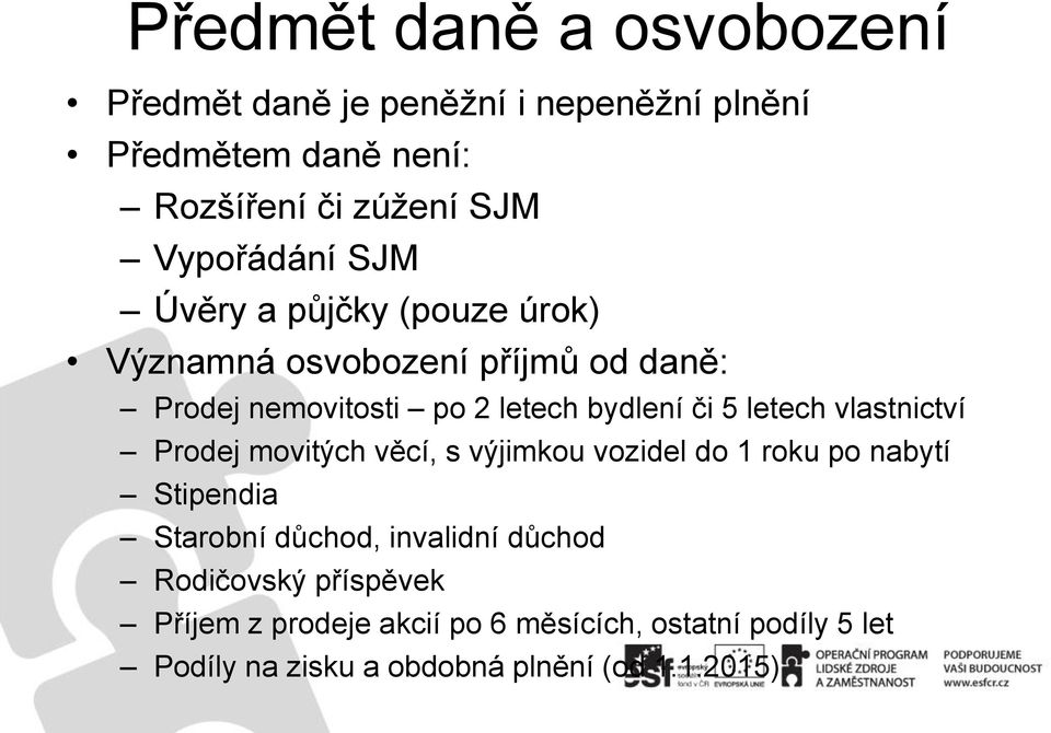 5 letech vlastnictví Prodej movitých věcí, s výjimkou vozidel do 1 roku po nabytí Stipendia Starobní důchod, invalidní