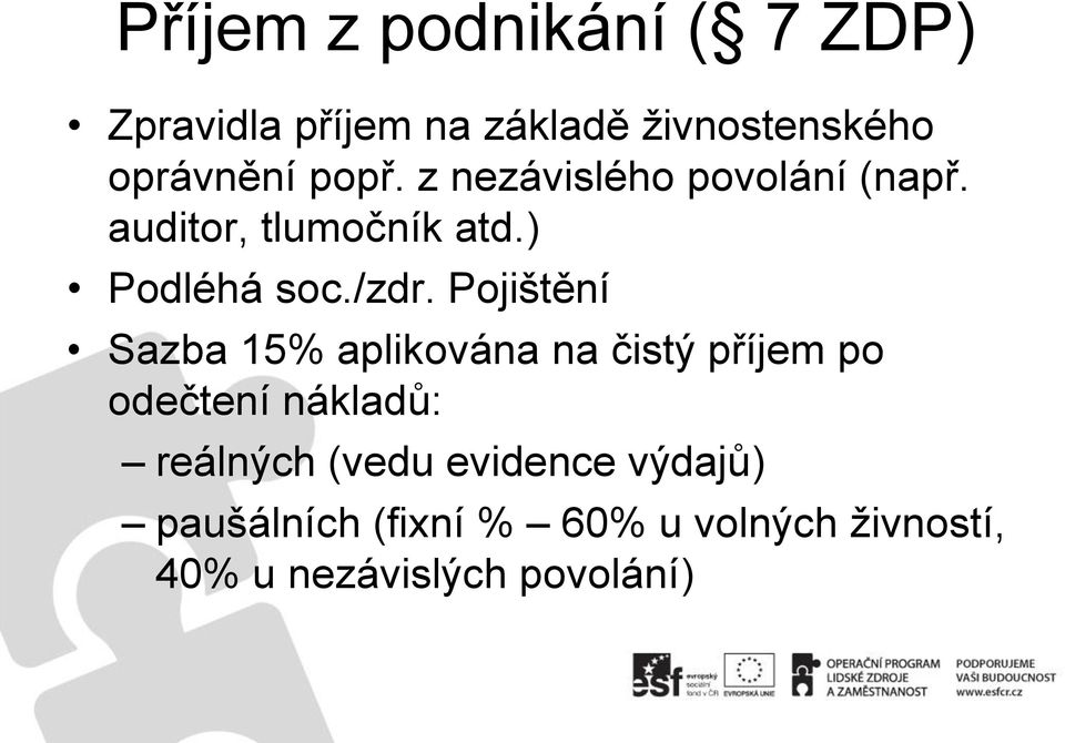 Pojištění Sazba 15% aplikována na čistý příjem po odečtení nákladů: reálných (vedu