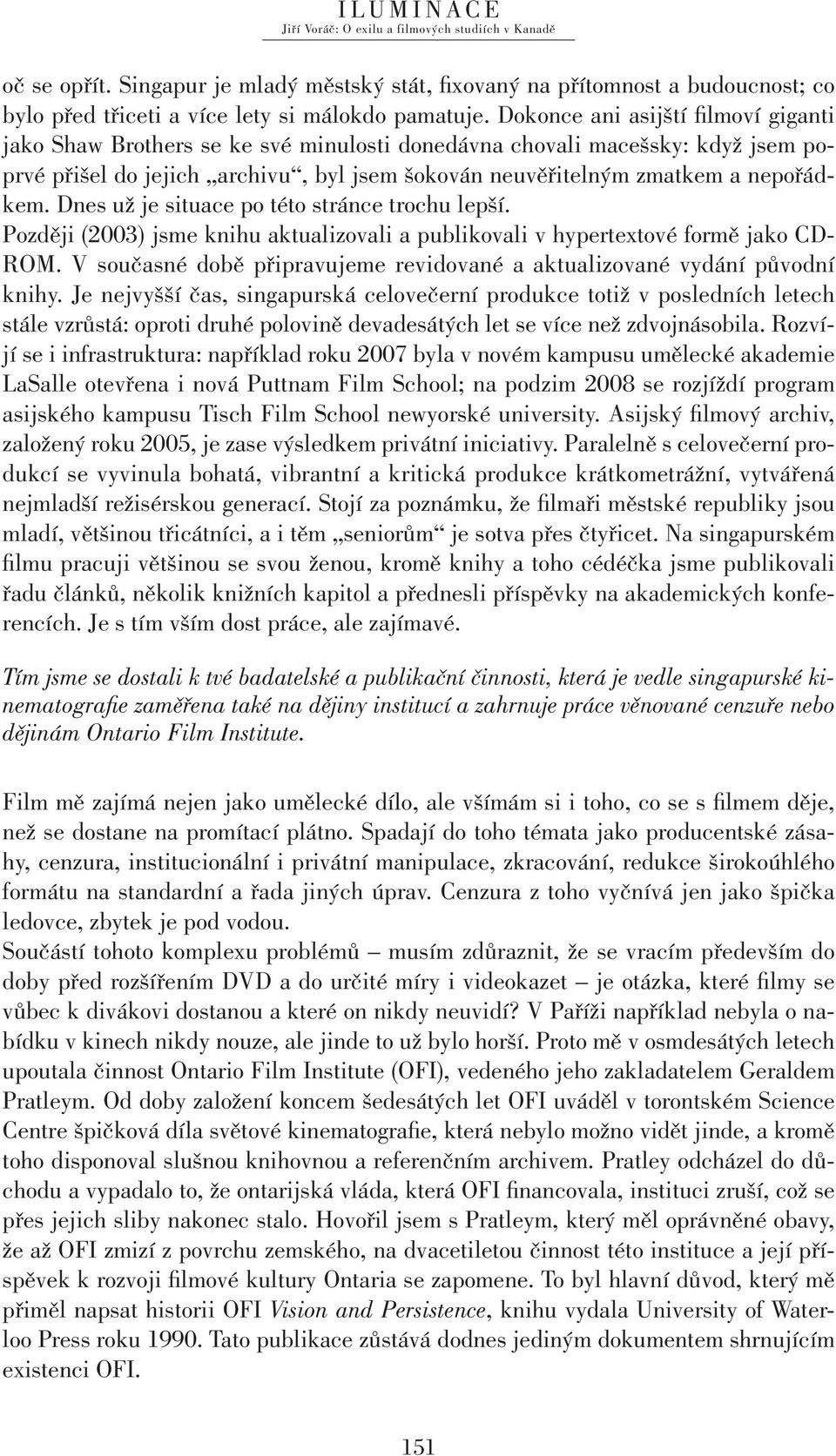 Dnes už je situace po této stránce trochu lepší. Později (2003) jsme knihu aktualizovali a publikovali v hypertextové formě jako CD- ROM.