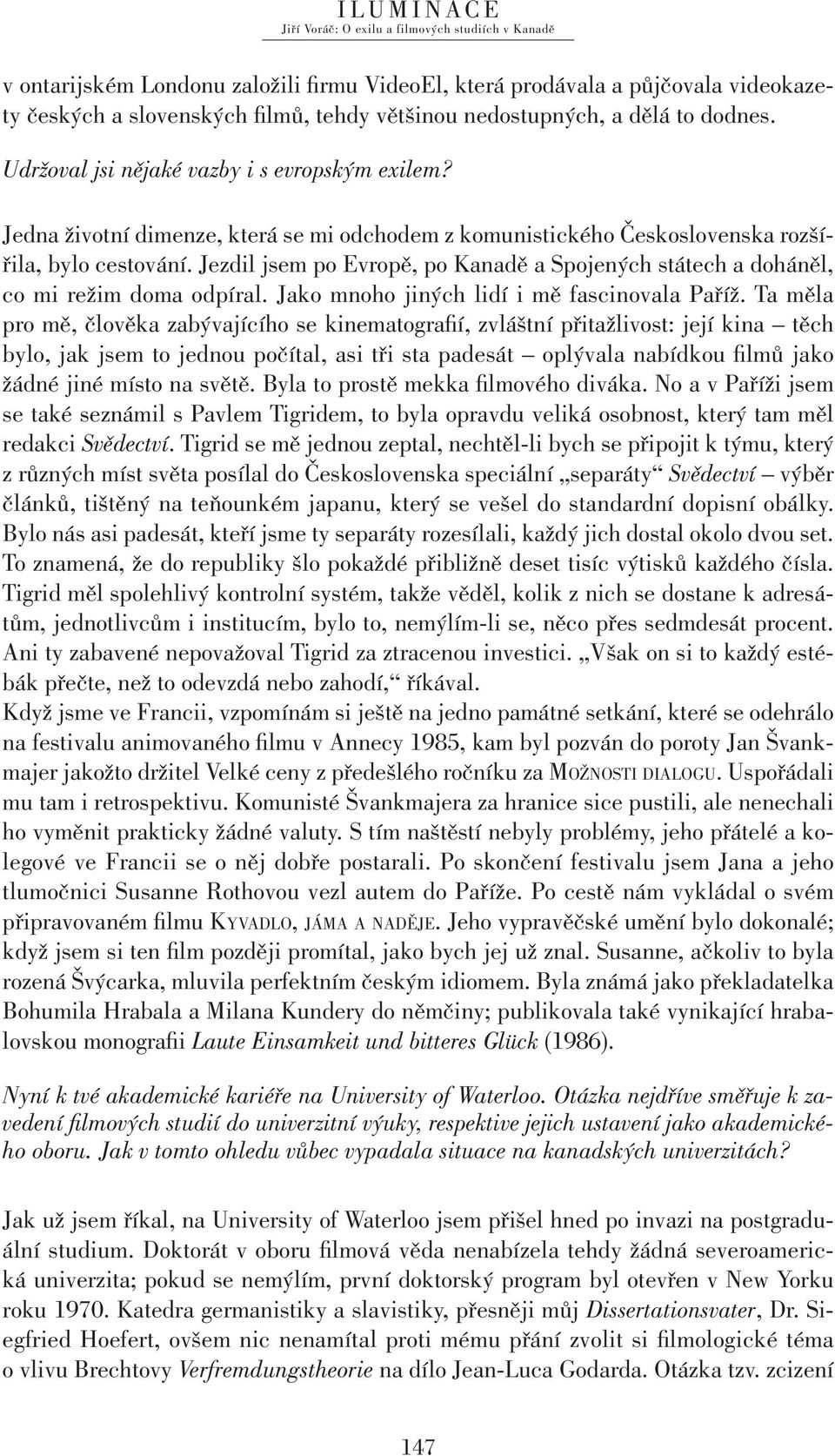 Jezdil jsem po Evropě, po Kanadě a Spojených státech a doháněl, co mi režim doma odpíral. Jako mnoho jiných lidí i mě fascinovala Paříž.