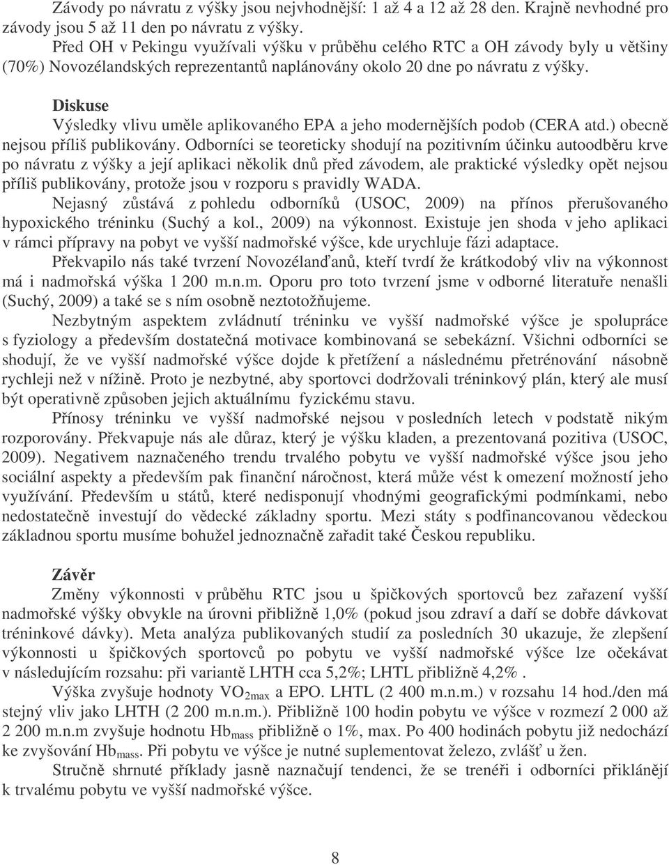 Diskuse Výsledky vlivu umle aplikovaného EPA a jeho modernjších podob (CERA atd.) obecn nejsou píliš publikovány.