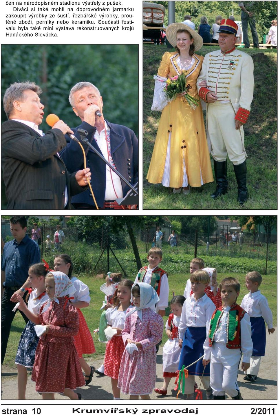 řezbářské výrobky, proutěné zboží, perníky nebo keramiku.