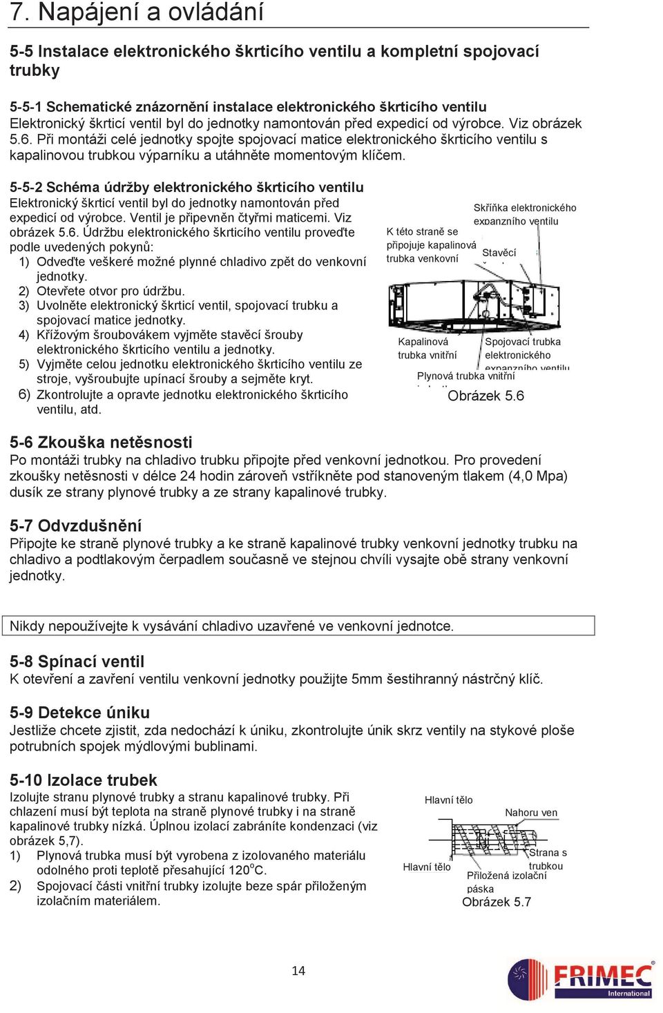 Při montáži celé jednotky spojte spojovací matice elektronického škrticího ventilu s kapalinovou trubkou výparníku a utáhněte momentovým klíčem.